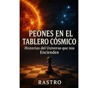Peones en el Tablero Cósmico: Historias del Universo que nos Encienden