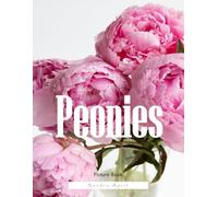 Peonies: A Stunning Coffee Table Picture Book - For Flower & Nature Lovers