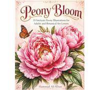 Peony Bloom: 35 Intricate Peony Illustrations for Adults and Botanical Art Lovers