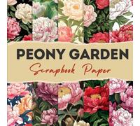 Peony Garden Scrapbook paper: 12 Double Sided Craft Paper For Card Making, Origami & DIY Projects, Junk Journal | Decorative Scrapbooking Paper | 8.5" x 8.5" inches