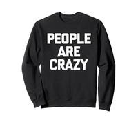 People Are Crazy - Funny Saying Sarcastic Felpa