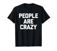 People Are Crazy - Funny Saying Sarcastic Maglietta