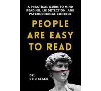 People Are Easy to Read: A Practical Guide to Mind Reading, Lie Detection, and Psychological Control