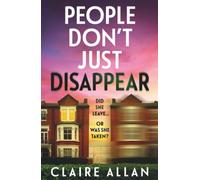 People Don't Just Disappear: A BRAND NEW gripping psychological thriller with jaw-dropping twists from Claire Allan