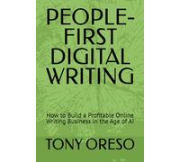 PEOPLE-FIRST DIGITAL WRITING: How to Build a Profitable Online Writing Business in the Age of AI