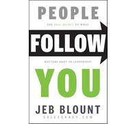 People Follow You: The Real Secret to What Matters Most in Leadership