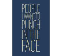 People I Want to Punch In The Face: 6 x 9 Blank Lined Notebook Journal Navy - Funny Saying Sarcastic Work Gag Gift for Office Coworkers, Employees, Adults, Boss