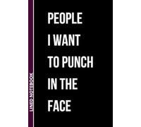 People I Want To Punch in The Face: A Safe Space for Unsafe Thoughts | Blank Lined Notebook | Sarcastic Office & College Lined Journal | School Notebook | Work Notebook | 6 x 9 inches, 110 pages