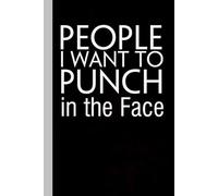 People I Want to Punch in The Face: Funny Gag Gift Notebook for Friends, Family, Employees, Office, School, Birthday, Holidays (100 pages - 6x9 inches)