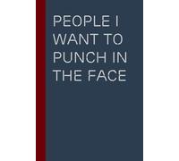 People I Want to Punch in the Face: Funny Gag Gift Notebook for Team, Friends, Employees, Staff Member, Co-workers, Boss, School ( 6"x9" )