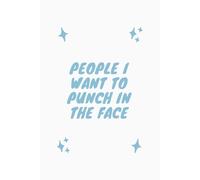 People I Want to Punch in the Face: Funny Notebook for Work, Office Humour Gift for Work Colleague, Sarcastic Office Notebook for Adults, Office Gag ... 6 x 9 inches, 120 Pages Lined Journal