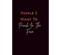 People I Want To Punch In The Face: Lined Journal | A Funny Sarcastic Notebook for Stress Relief, Venting, and Daily Thoughts