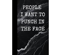 People I Want To Punch In The Face: Office Work Desk Humor, Funny Cover, Lined Notebook, Gift for Coworker, Daily Journal