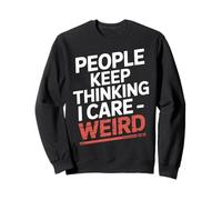 People Keep Thinking I Care Weird - Felpa