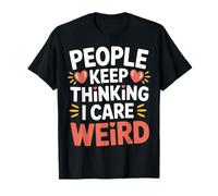 People Keep Thinking I Care Weird Introverso Sarcastico |- Maglietta