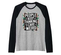People Keep Thinking I Care Weird Sarcastic Introvert - Maglia con Maniche Raglan