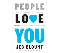 People Love You: The Real Secret to Delivering Legendary Customer Experiences