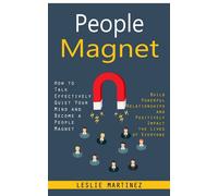 People Magnet: How to Talk Effectively Quiet Your Mind and Become a People...