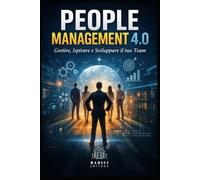 People Management 4.0: Gestire, Ispirare e Sviluppare il tuo Team