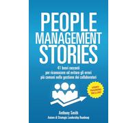 People Management Stories: 41 Storie Vere che Rivelano i Segreti della Leadership