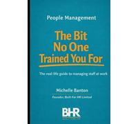 People Management The Bit No One Trained You For: The real life guide to managing staff at work.