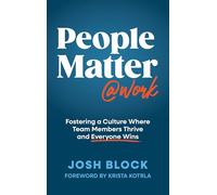 People Matter at Work: Fostering a Culture Where Team Members Thrive and Everyone Wins