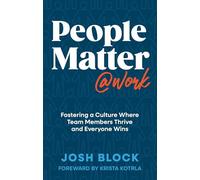 People Matter at Work: Fostering a Culture Where Team Members Thrive and Everyone Wins