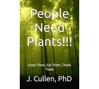 People Need Plants!!!: Grow Them, Eat Them, Thank Them