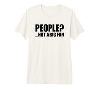 People Not A Big Fan Maglietta Premium
