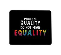 People of Quality do not Fear Equality Mouse Pad