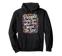 People Only See What They Want To See - Felpa con Cappuccio