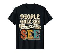 People Only See What They Want To See Truth Reflection |- Maglietta