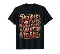 People Only See What They Want To See Truth Reflection - Maglietta