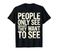 People Only See What They Want To See Truth Reflection - Maglietta