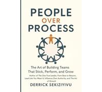 PEOPLE OVER PROCESS: The Art of Building Teams That Stick, Perform, and Grow