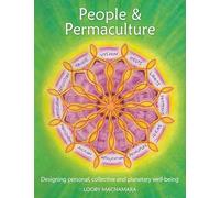 People & Permaculture: Caring and Designing for Ourselves, Each Other and the Planet: Designing personal, collective and planetary well-being