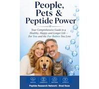 People, Pets & Peptide Power: Your Comprehensive Guide to a Healthy, Happy and Longer Life - For You and the Fur Babies You Love