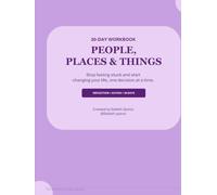 People Places and Things: Stop feeling stuck and start changing your life, one decision at a time.