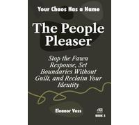 PEOPLE PLEASER: Kill the Fawn Response, Stop Seeking Validation, and Build Unshakeable Boundaries