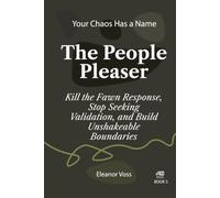 PEOPLE PLEASER: Kill the Fawn Response, Stop Seeking Validation, and Build Unshakeable Boundaries