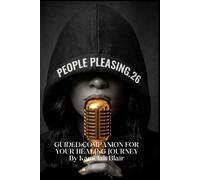 People Pleasing.26: A Guided Companion for Your Healing Journey