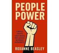 People Power: Simple Shifts That Build Influence Without Authority