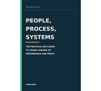 People, Process, Systems: The Practical GM's Guide to Taking Control of Performance and Profit