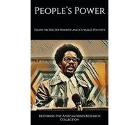 People’s Power: Essays on Walter Rodney and Guyana’s Politics