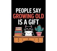 People say growing old is a gifts I'd like to return mine: 6X9" 110 pages notebook