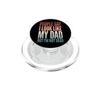 People Say I Look Like My Dad But I'm Not Dead PopSockets PopGrip per MagSafe