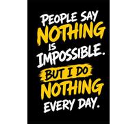 People say nothing is impossible. But I do nothing every day.: Business notebook with 120 lined and numbered pages, 6x9" = roughly A5 size