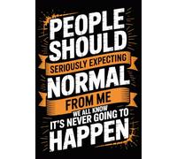 People Should seriously stop expecting normal from me.. we all know it's Never Going to Happen: Funny Notebook for Coworkers - Journal for Employees, ... Work, Office | 120 Lined Pages, 6x9 Inches