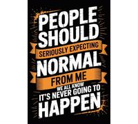 People Should Seriously Stop Expecting Normal From Me We All Know It's Never Going To Happen: Funny Office Notebook - 120 Lined Pages | Gag Ideas for ... for Work, Sarcastic Gift for Men and Women