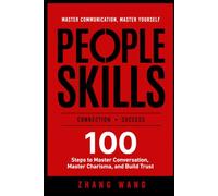 PEOPLE SKILLS: 100 Steps to Master Conversation, MasterCharisma, and Build Trust